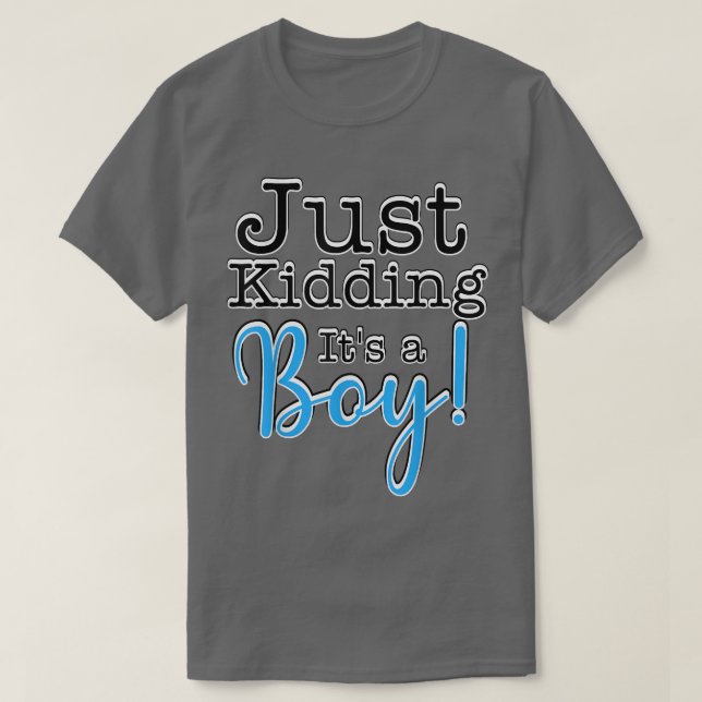 Just Kidding it's a Boy! Gender Reveal T-Shirt (Design Front)