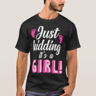 Just Kidding It's a Boy - Girl Gender Reveal Party T-Shirt