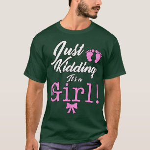 Just Kidding it's a Girl Cute Gender Reveal  T-Shirt
