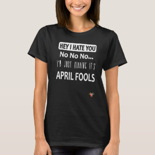 Just kidding Itu2019s April Fools April foolu2019 T-Shirt
