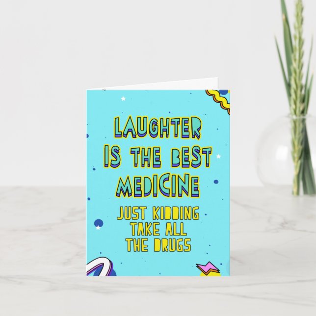 Just kidding, take all the drugs, edit inside msg card (Front)