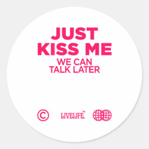 Just Kiss Me We Can Talk Later Love Valentines Day Classic Round Sticker