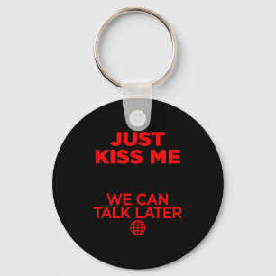Just Kiss Me We Can Talk Later Love Valentines Day Key Ring