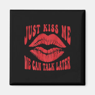 Just Kiss Me - We Can Talk Later Romantic (on Ck)  Magnet