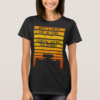 Just leave me alone I know what I'm doing car raci T-Shirt