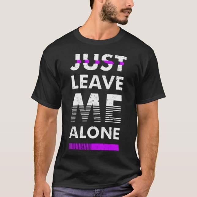 Just leave me alone T-Shirt (Front)