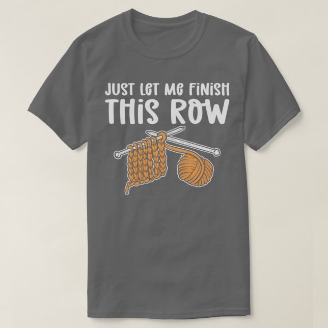 Just Let Me Finish This Row Crocheting  T-Shirt (Design Front)