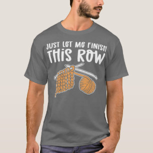 Just Let Me Finish This Row Crocheting T-Shirt