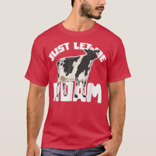 Just Let Me Roam Cow Cowboy Farmer Cattle Farm Lov T-Shirt