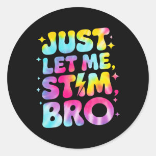 Just Let Me Stim Bro April Autism Awareness Month Classic Round Sticker
