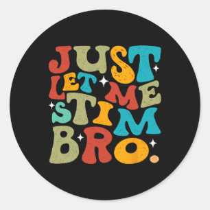 Just Let Me Stim Bro April Autism Awareness Month Classic Round Sticker