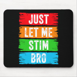 Just Let Me Stim Bro April Autism Awareness Month Mouse Pad