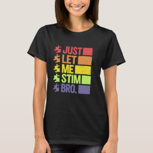 Just Let Me Stim Bro April Autism Awareness Month T-Shirt