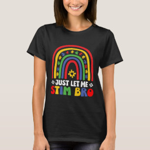 Just Let Me Stim Bro April Autism Awareness Month T-Shirt
