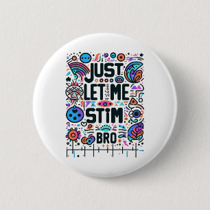 Just Let Me Stim Bro Autism Awareness  6 Cm Round Badge