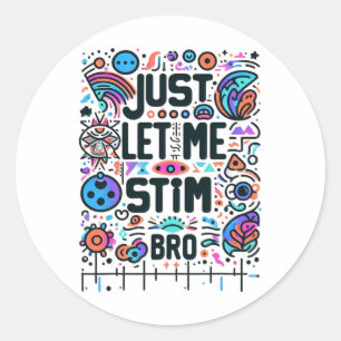 Just Let Me Stim Bro Autism Awareness  Classic Round Sticker