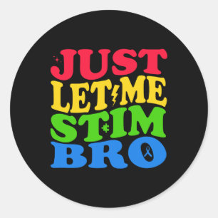 Just Let Me Stim Bro Autism Awareness  Classic Round Sticker