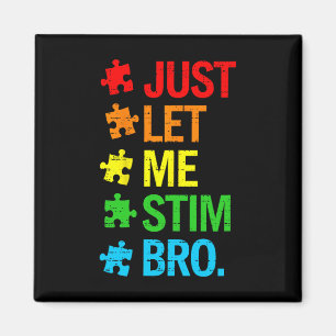 Just Let Me Stim Bro Autism Awareness Funny Boys T Magnet