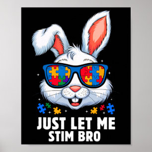 Just Let Me Stim Bro Autism Awareness Month Bunny  Poster