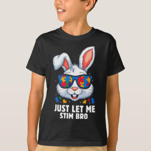 Just Let Me Stim Bro Autism Awareness Month Bunny T-Shirt