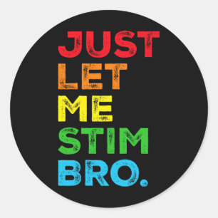 Just Let Me Stim Bro Autism Awareness Mum Dad Kids Classic Round Sticker