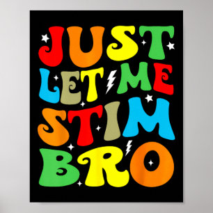 Just Let Me Stim Bro Autism Awareness Mum Dad Kids Poster