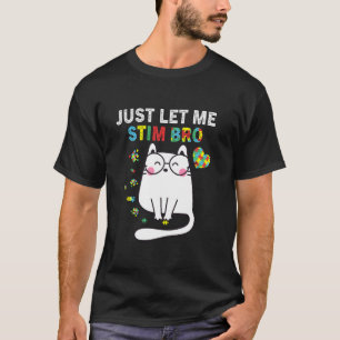 Just Let Me Stim Bro Autism Cat Design for Boys an T-Shirt
