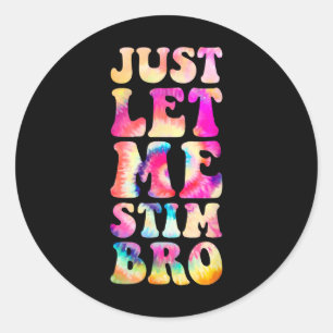 Just Let Me Stim Bro Autistic Autism Awareness Mon Classic Round Sticker