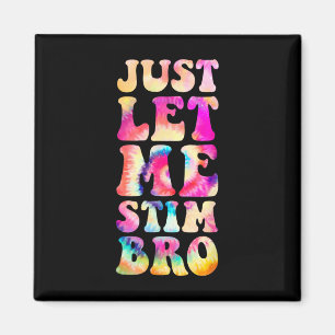 Just Let Me Stim Bro Autistic Autism Awareness Mon Magnet