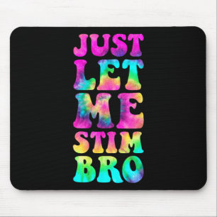 Just Let Me Stim Bro Autistic Autism Awareness Mon Mouse Pad