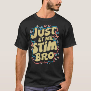 Just Let Me Stim Bro Autistic Autism Butterflies T-Shirt
