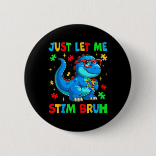 Just Let Me Stim Bro Bruh Autism Awareness Autism 6 Cm Round Badge