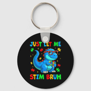 Just Let Me Stim Bro Bruh Autism Awareness Autism Key Ring