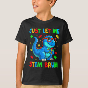 Just Let Me Stim Bro Bruh Autism Awareness Autism T-Shirt