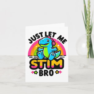 Just Let Me Stim Bro Cute Dinosaur Autism Awarenes Card