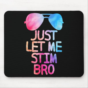 Just Let Me Stim Bro Cute Graphic Quote Mouse Pad