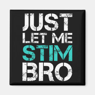 Just Let Me Stim Bro Fun Autism Awareness Saying K Magnet