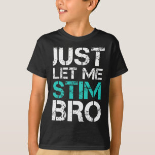 Just Let Me Stim Bro Fun Autism Awareness Saying K T-Shirt