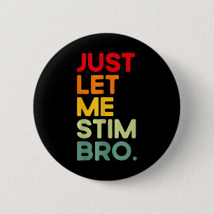 Just Let Me Stim Bro Funny Autism Awareness  6 Cm Round Badge