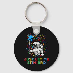 Just Let Me Stim Bro Funny Autism Awareness Astron Key Ring