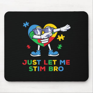Just Let Me Stim Bro Funny Autism Awareness Autism Mouse Pad