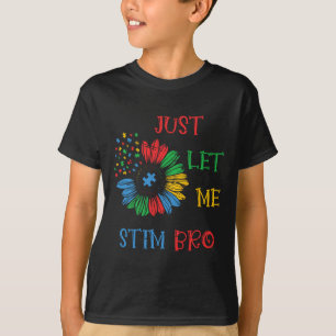 Just Let Me Stim Bro Funny Autism Awareness Autism T-Shirt