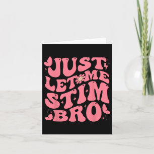 Just Let Me Stim Bro Funny Autism Awareness Groovy Card