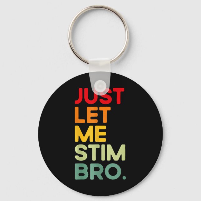 Just Let Me Stim Bro Funny Autism Awareness  Key Ring (Front)