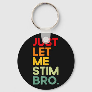 Just Let Me Stim Bro Funny Autism Awareness  Key Ring