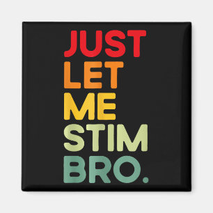 Just Let Me Stim Bro Funny Autism Awareness  Magnet