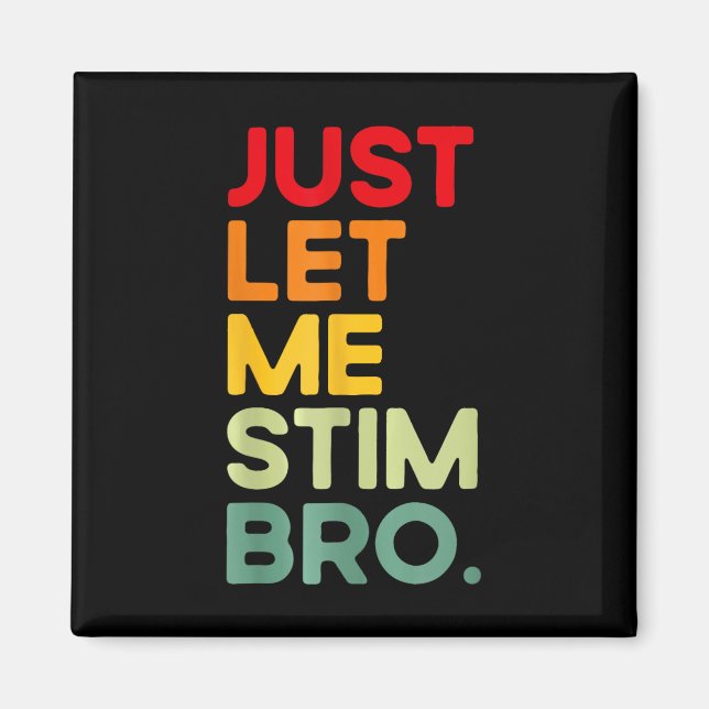 Just Let Me Stim Bro Funny Autism Awareness  Magnet (Front)