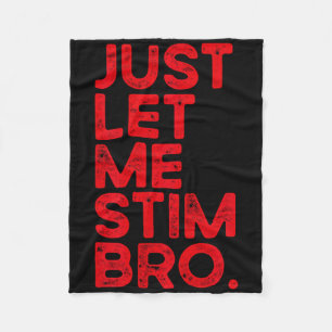 Just Let Me Stim Bro Funny Autism Awareness Men Wo Fleece Blanket