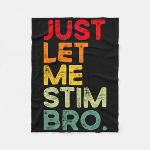 Just Let Me Stim Bro Funny Autism Awareness Men Wo Fleece Blanket