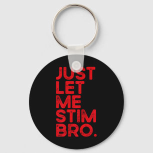 Just Let Me Stim Bro Funny Autism Awareness Men Wo Key Ring